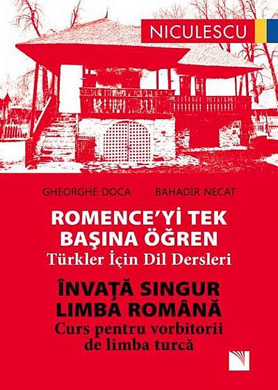Învaţă singur LIMBA ROMÂNĂ. Curs pentru vorbitorii de limbă turcă / ROMENCE'YI Tek Başına Öğren. Türkler Için Dil Dersleri