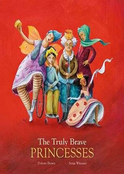 The Truly Brave Princesses, Hardcover/Dolores Brown
