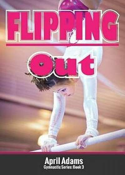 Flipping Out: The Gymnastics Series #3, Paperback/April Adams