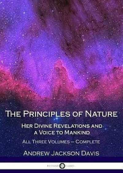 The Principles of Nature, Her Divine Revelations and a Voice to Mankind: All Three Volumes - Complete, Paperback/Andrew Jackson Davis