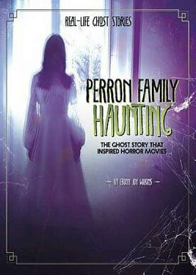 Perron Family Haunting: The Ghost Story That Inspired Horror Movies, Paperback/Ebony Joy Wilkins