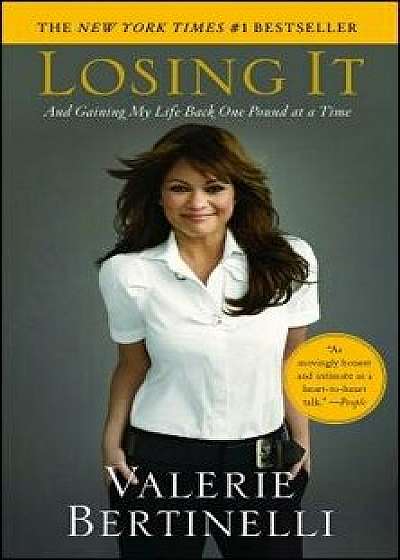 Losing It: And Gaining My Life Back One Pound at a Time, Paperback/Valerie Bertinelli