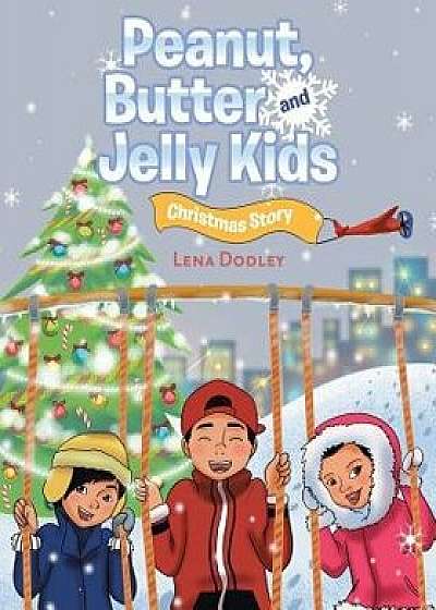 Peanut, Butter and Jelly Kids: Christmas Story, Paperback/Lena Dodley
