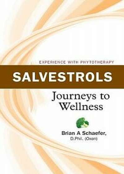 Salvestrols: Journeys to Wellness, Paperback/Brian Schaefer