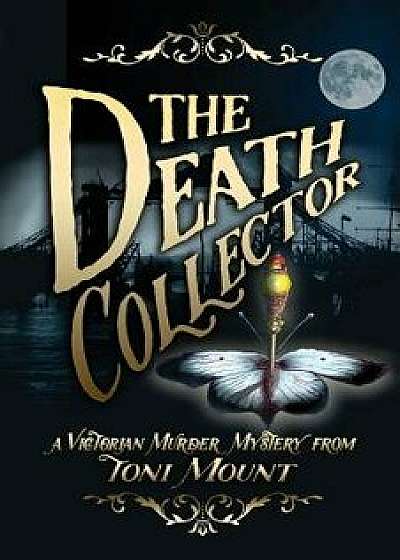 The Death Collector: A Victorian Murder Mystery, Paperback/Toni Mount