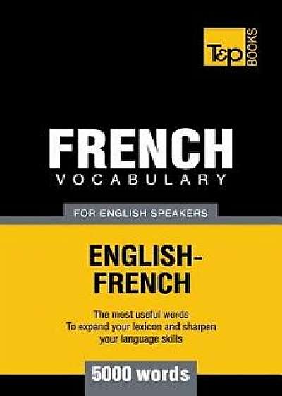 French Vocabulary for English Speakers - 5000 Words, Paperback/Andrey Taranov