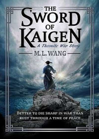 The Sword of Kaigen: A Theonite War Story, Paperback/M. L. Wang