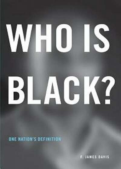 Who is Black?: One Nation's Definition, Paperback/F. James Davis