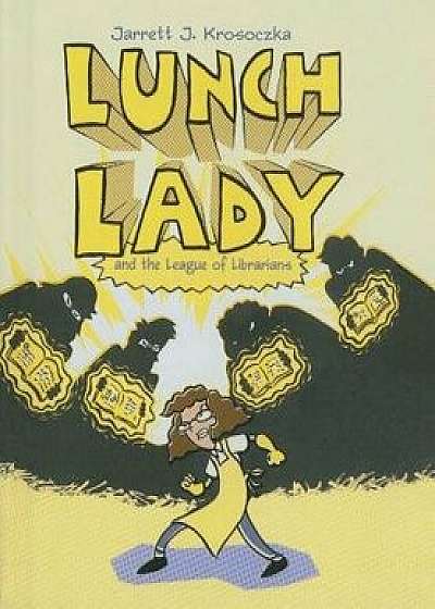 Lunch Lady and the League of Librarians/Jarrett Krosoczka