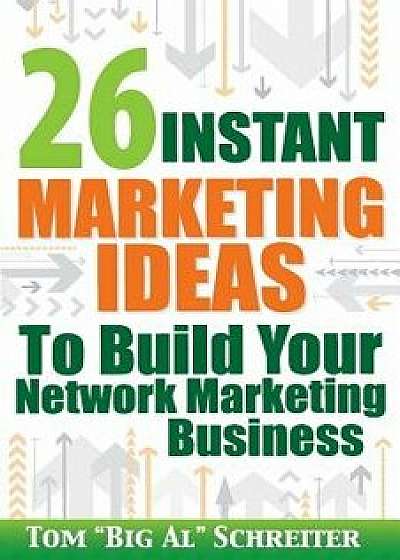 26 Instant Marketing Ideas to Build Your Network Marketing Business, Paperback/Tom big Al Schreiter