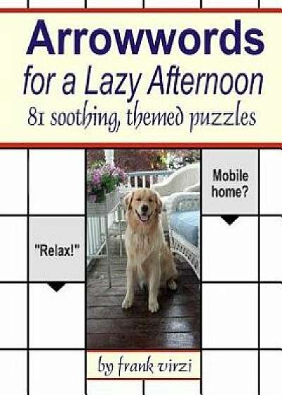 Arrowwords for a Lazy Afternoon: 81 Soothing, Themed Puzzles, Paperback/Frank Virzi