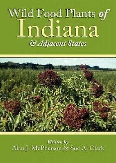 Wild Food Plants of Indiana and Adjacent States, Paperback/Alan J. McPherson