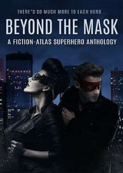 Beyond the Mask: A Fiction-Atlas Superhero Anthology, Paperback/C. L. Cannon