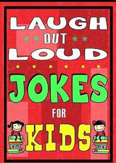 Laugh-Out-Loud Jokes for Kids Book: One of the Most Funniest Joke Books for Kids from World Famous Kids Authors. Marvellous Gift for All Young Fun Lov, Paperback/Mike Ferris