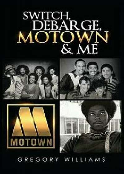 Switch, Debarge, Motown and Me!, Paperback/Gregory Williams