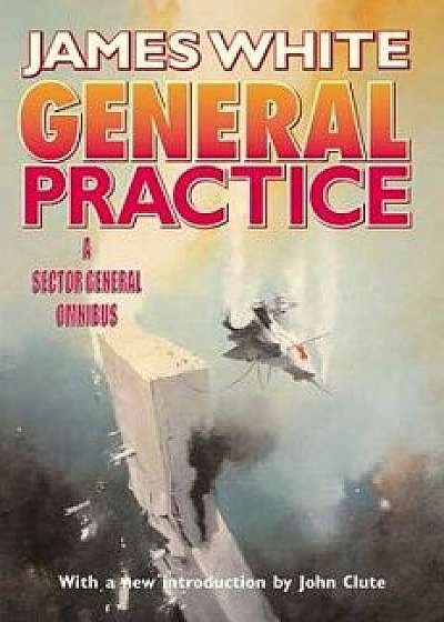 General Practice: A Sector General Omnibus, Paperback/James White