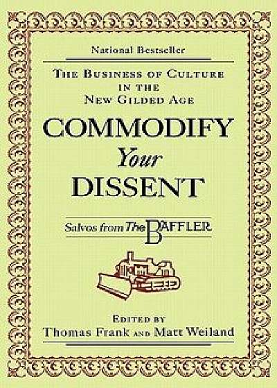 Commodify Your Dissent: Salvos from The Baffler, Paperback/Thomas Frank