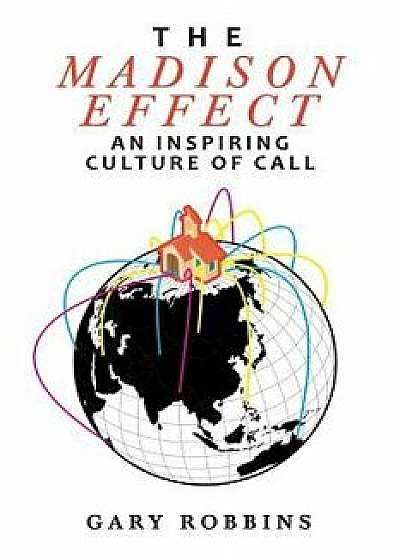 The Madison Effect: An Inspiring Culture of Call, Paperback/Gary Robbins