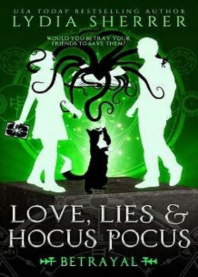 Love, Lies, and Hocus Pocus: Betrayal (the Lily Singer Adventures, Book 5), Paperback/Lydia Sherrer
