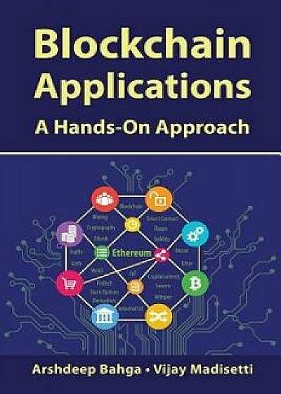 Blockchain Applications: A Hands-On Approach, Hardcover/Arshdeep Bahga