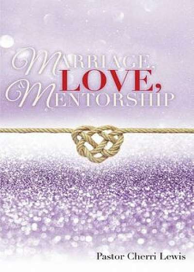 Marriage, Love, & Mentorship/Pastor Cherri Lewis