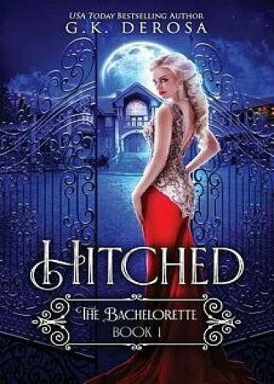 Hitched: The Bachelorette, Paperback/G. K. DeRosa
