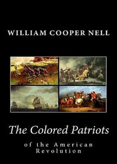 The Colored Patriots of the American Revolution, Paperback/William Cooper Nell