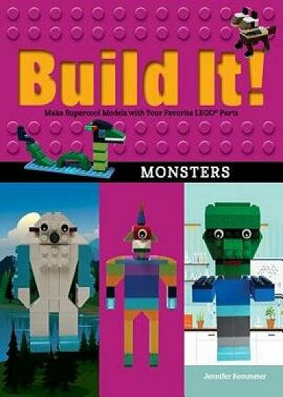 Build It! Monsters: Make Supercool Models with Your Favorite Lego(r) Parts, Paperback/Jennifer Kemmeter