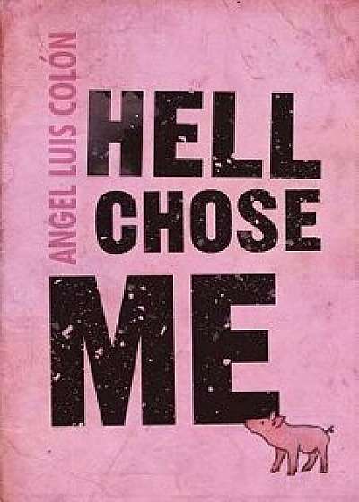 Hell Chose Me, Paperback/Angel Luis Colon