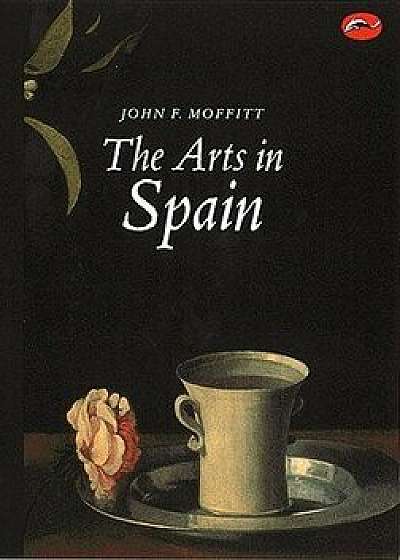 Arts in Spain: From Prehistory to Postmodernism, Paperback/John F. Moffitt