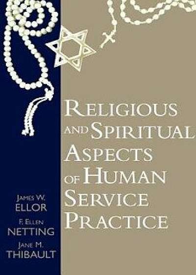 Coperta cărții Religious and Spiritual Aspects of Human Service Practice, Paperback/James W. Ellor