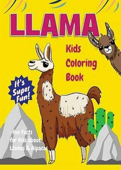 Llama Kids Coloring Book +fun Facts for Kids about Llamas & Alpacas: Children Activity Book for Girls & Boys Age 3-8, with 30 Super Fun Coloring Pages, Paperback/Jackie D. Fluffy