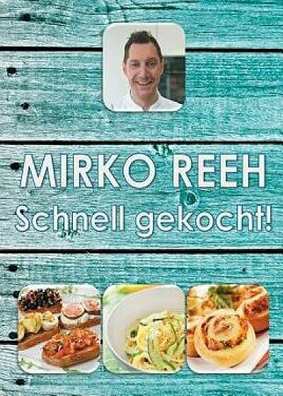 Schnell Gekocht!, Paperback/Mirko Reeh