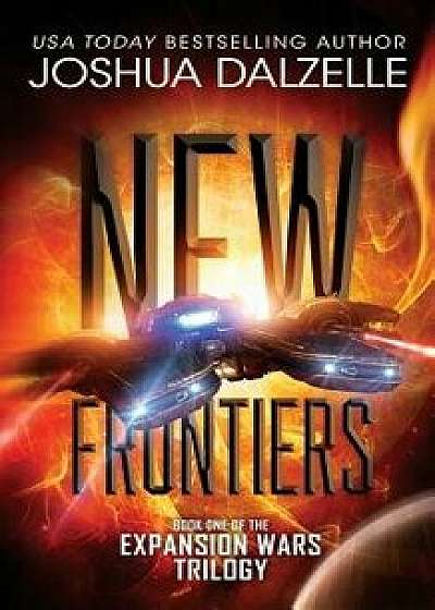New Frontiers: Expansion Wars Trilogy, Book One, Paperback/Joshua Dalzelle