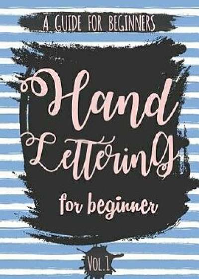 Hand Lettering for Beginner Volume1: A Calligraphy and Hand Lettering Guide for Beginner - Alphabet Drill, Practice and Project: Hand Lettering, Paperback/The Lettering Publishing