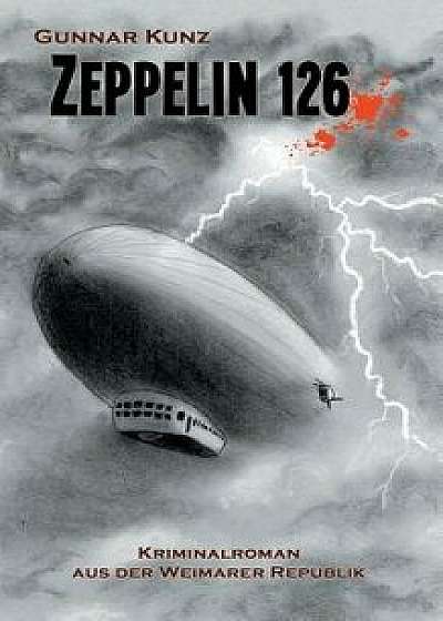 Zeppelin 126, Paperback/Gunnar Kunz