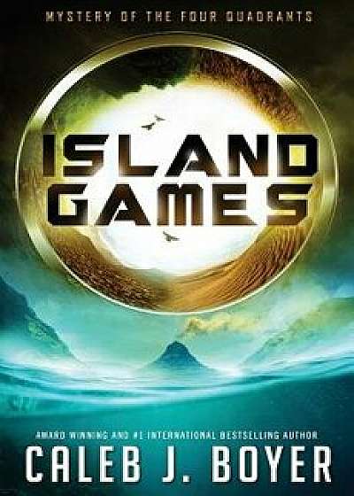 Island Games: Mystery of the Four Quadrants, Paperback/Caleb J. Boyer