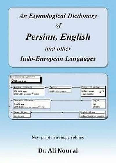 An Etymological Dictionary of Persian, English and Other Indo-European Languages, Paperback/Dr Ali Nourai