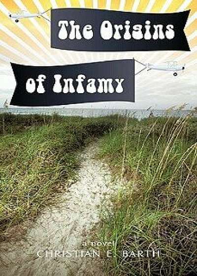 The Origins of Infamy, Paperback/Christian E. Barth