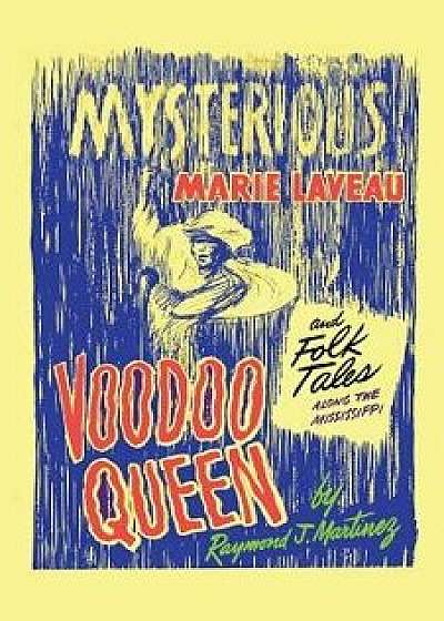 Mysterious Marie Laveau, Voodoo Queen, and Folk Tales Along the Mississippi, Paperback/Raymond J. Martinez