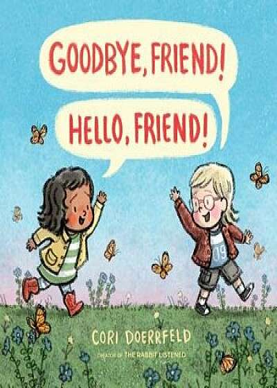 Goodbye, Friend! Hello, Friend!, Hardcover/Cori Doerrfeld