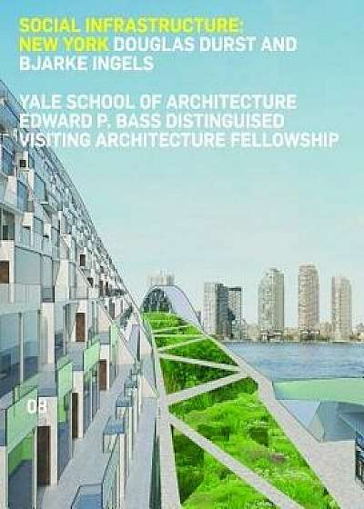 Social Infrastructure: New York: Douglas Durst and Bjarke Ingels, Paperback/James Andrachuk