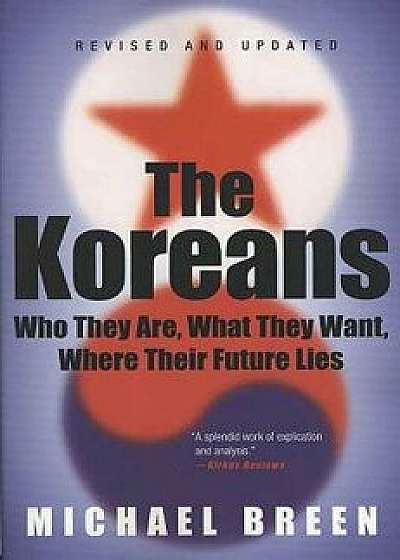 The Koreans: Who They Are, What They Want, Where Their Future Lies, Paperback/Michael Breen