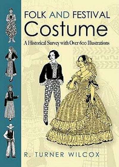 Folk and Festival Costume: A Historical Survey with Over 600 Illustrations, Paperback/R. Turner Wilcox