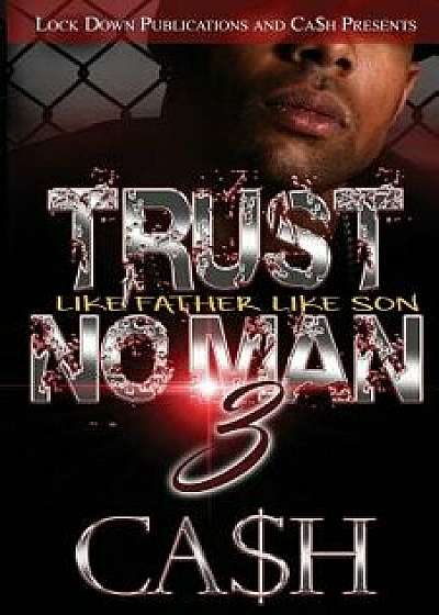Trust No Man 3: Like Father, Like Son, Paperback/Ca$h