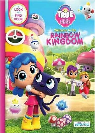True and the Rainbow Kingdom: Welcome to the Rainbow Kingdom: A Search and Find Book/Guru Animation Studio Ltd