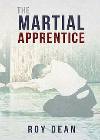 The Martial Apprentice: Life as a Live in Student of Japanese Jujutsu/Glenn Morris