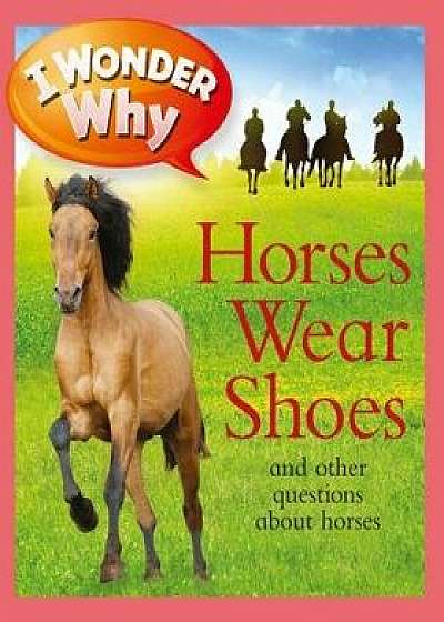 I Wonder Why Horses Wear Shoes: And Other Questions about Horses, Paperback/Jackie Gaff