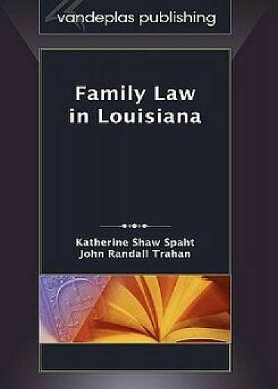 Family Law in Louisiana, First Edition 2009, Hardcover/Katherine Shaw Spaht