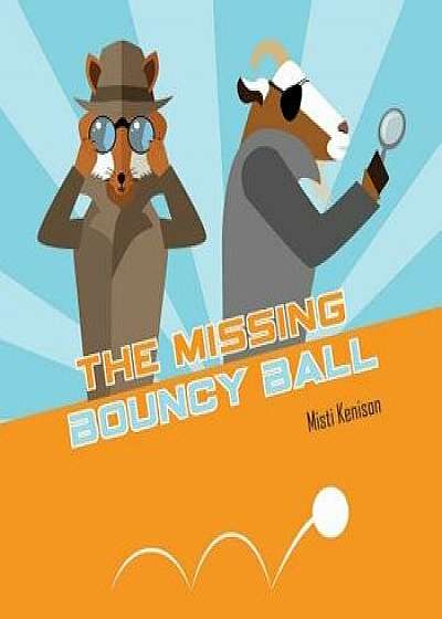 The Missing Bouncy Ball: A Fox and Goat Mystery/Misti Kenison